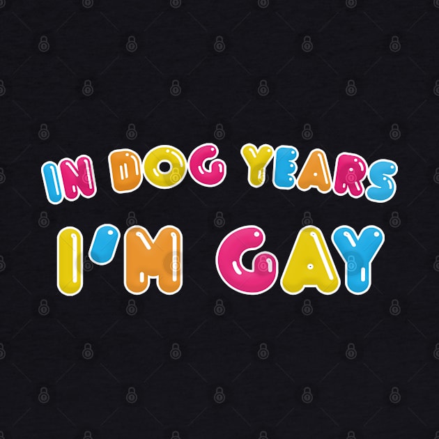 In Dog Years I'm Gay by DankFutura